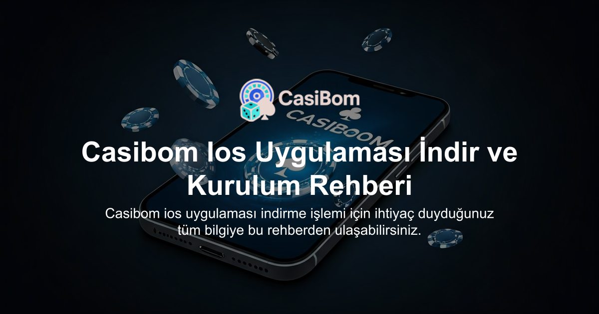 Casibom Ios Uygulaması İndir ve Kurulum Rehberi