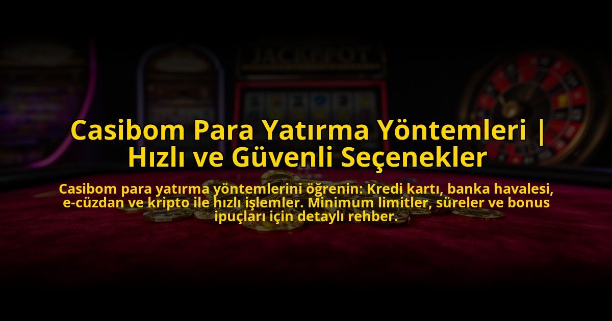 Casibom-Para-Yatirma-Yontemleri-Hizli-ve-Guvenli-Secenekler-overlay-1769822024.jpg