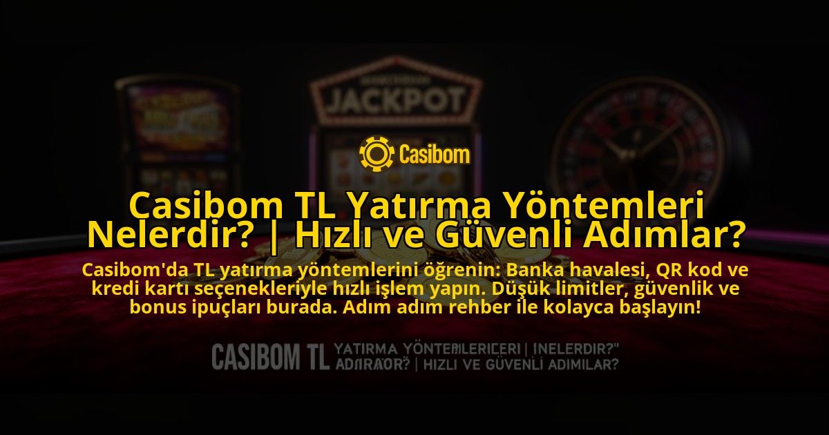 Casibom-TL-Yatirma-Yontemleri-Nelerdir-Hizli-ve-Guvenli-Adimlar-overlay-1769550509.jpg
