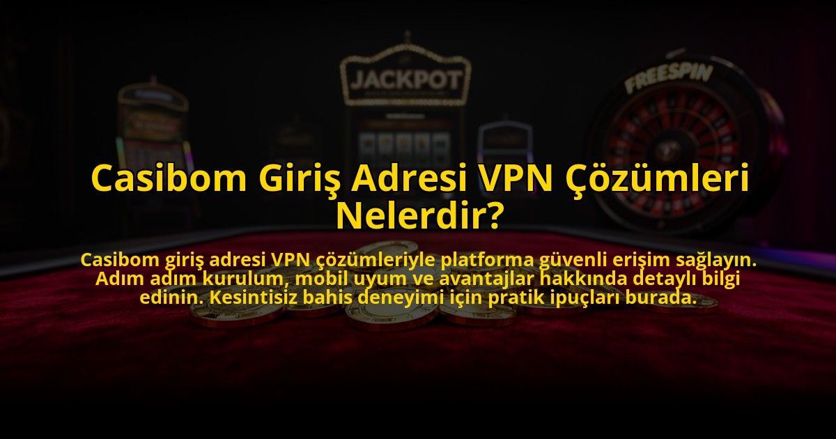 Casibom-Giris-Adresi-VPN-Cozumleri-Nelerdir-overlay-1773602033.jpg