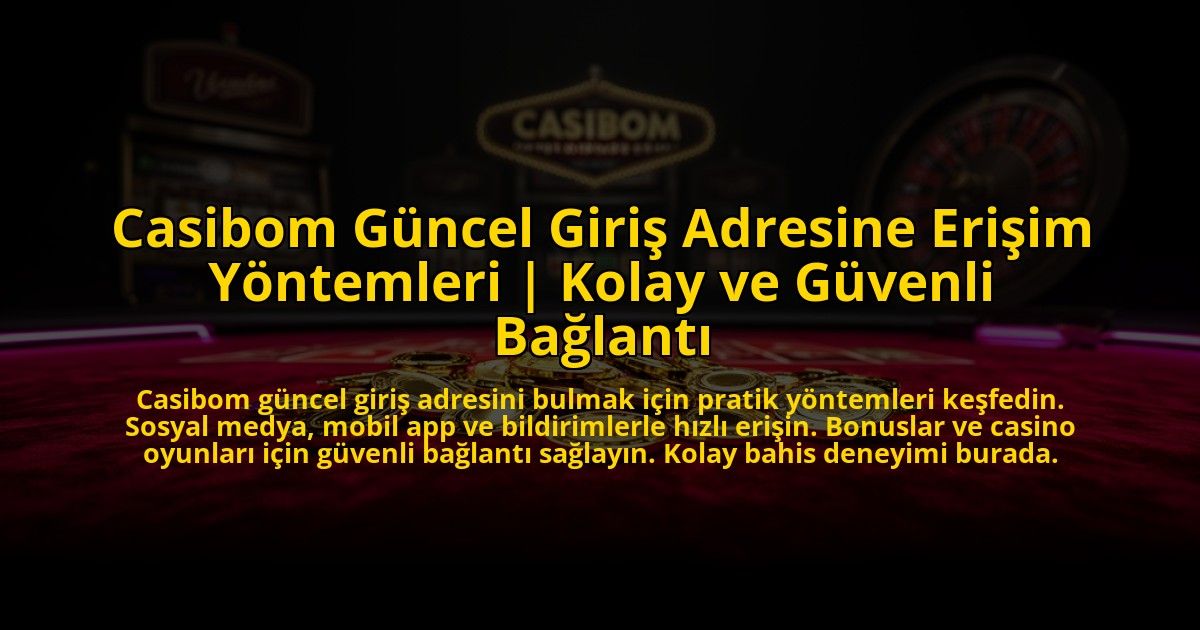 Casibom-Guncel-Giris-Adresine-Erisim-Yontemleri-Kolay-ve-Guvenli-Baglanti-overlay-1773531371.jpg