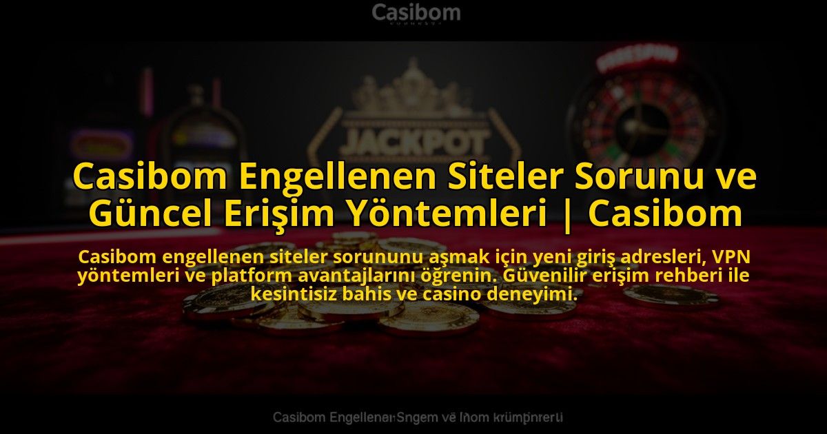 Casibom-Engellenen-Siteler-Sorunu-ve-Guncel-Erisim-Yontemleri-Casibom-overlay-1776009769.jpg